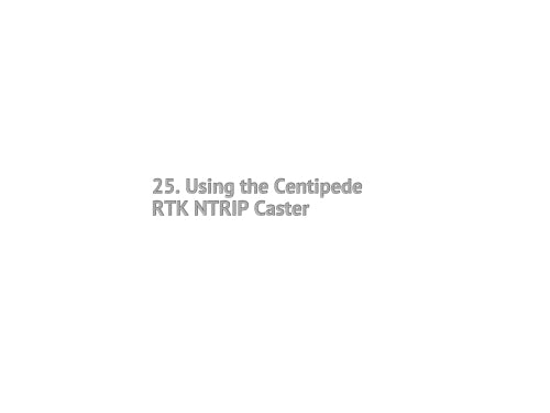 25. Using the Centipede RTK NTRIP Caster